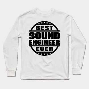 Best Sound Engineer Ever Long Sleeve T-Shirt